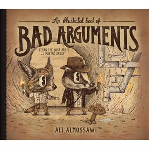 An Illustrated Book of Bad Arguments by Illustrated by Alejandro Giraldo Ali Almossawi