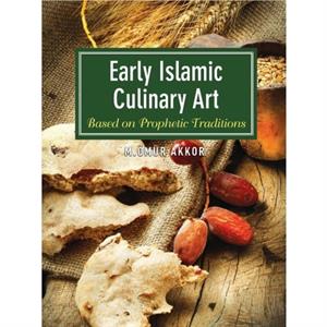 Early Islamic Culinary Art by Muhammed Omur Akkor