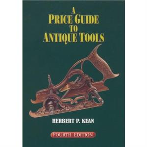 A Price Guide to Antique Tools by Herbert P. Kean