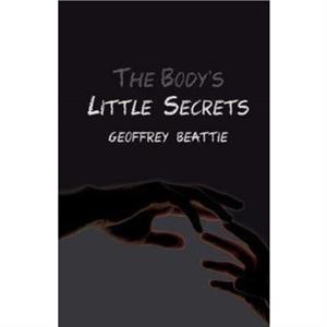 The Bodys Little Secrets by Geoffrey Beattie