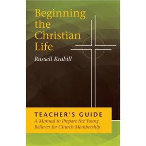 Beginning the Chrisitian Life by Russell Krabill