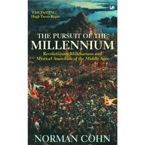 The Pursuit Of The Millennium by Norman Cohn