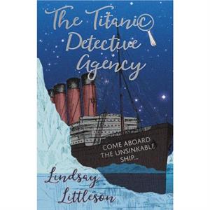 The Titanic Detective Agency by Lindsay Littleson