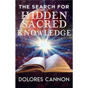Search for Sacred Hidden Knowledge by Dolores Dolores Cannon Cannon