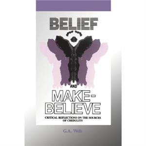 Belief and MakeBelieve by George Albert Wells