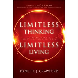 Limitless Thinking Limitless Living by Crawford Danette Joy Crawford