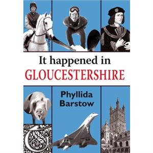 It Happened in Gloucestershire by Phyllida Barstow