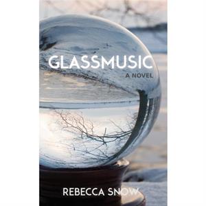 GLASSMUSIC by REBECCA SNOW