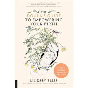 The Doulas Guide to Empowering Your Birth by Lindsey Bliss