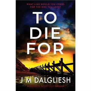 To Die For by J M Dalgliesh