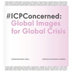 ICP Concerned Global Images for Global Crisis by David Campany