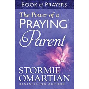 The Power of a Praying Parent Book of Prayers by Stormie Omartian