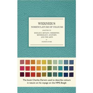 Werners Nomenclature of Colours  Adapted to Zoology Botany Chemistry Mineralogy Anatomy and the Arts by Patrick Syme & Illustrated by Abraham Gottlob Werner