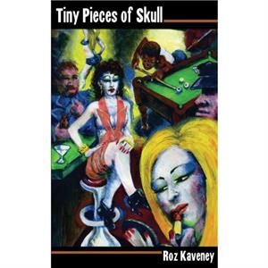 Tiny Pieces of Skull or a Lesson in Manners by Roz Kaveney