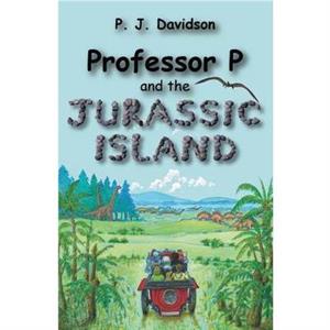 Professor P and the Jurassic Island by Peter James Davidson