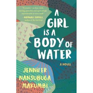 A Girl Is a Body of Water by Jennifer Nansubuga Makumbi