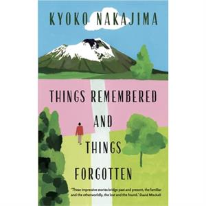 Things Remembered and Things Forgotten by Kyoko Nakajima