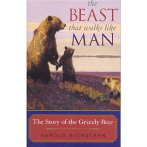 The Beast That Walks Like Man by Harold McCracken