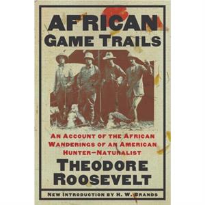 African Game Trails by Theodore Roosevelt