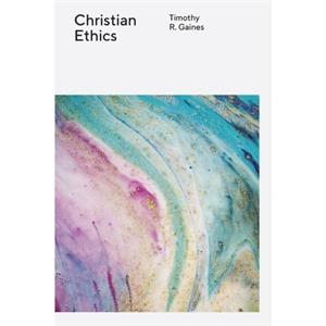 Christian Ethics by Gaines Timothy Gaines