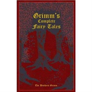 Grimms Complete Fairy Tales by Jacob and Wilhelm Grimm