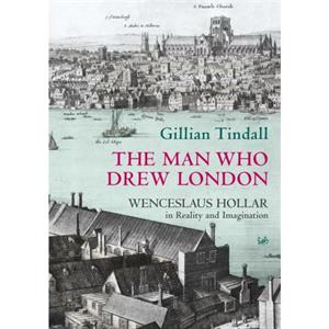 The Man Who Drew London by Gillian Tindall