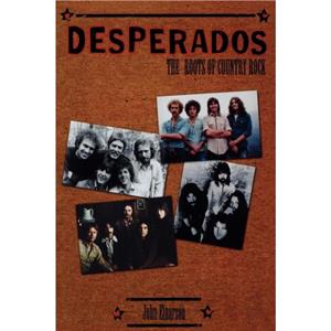 Desperados by Einarson & John & author of Neil Young Dont Be Denied & and For What Its Worth The Story o