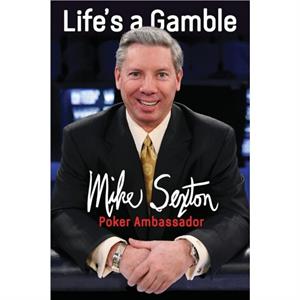 Lifes a Gamble by Mike Sexton
