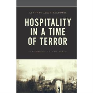 Hospitality in a Time of Terror by Lindsay Anne Balfour