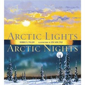 Arctic Lights Arctic Nights by Debbie S Miller & Illustrated by Jon Van Zyle