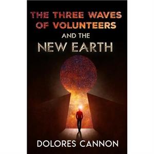 Three Waves of Volunteers and the New Earth by Dolores Dolores Cannon Cannon