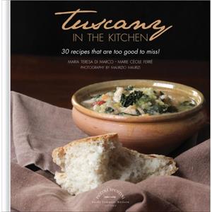 Tuscany in the Kitchen 30 Recipes That  Are Too Good To Miss by Marie Cecile Ferre