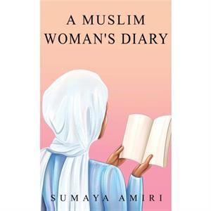 A Muslim Womans Diary by Sumaya Amiri