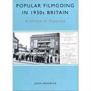 Popular Filmgoing in 1930s Britain by John Sedgwick