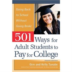 501 Ways for Adult Students to Pay for College by Kelly Tanabe