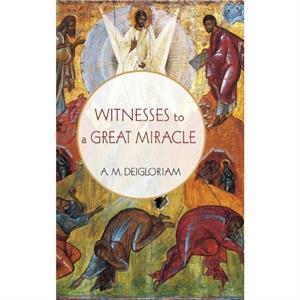 Witnesses to a Great Miracle by A M Deigloriam