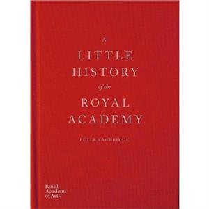 A Little History of the Royal Academy by Peter Sawbridge