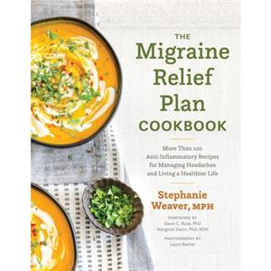 The Migraine Relief Plan Cookbook by Stephanie Weaver