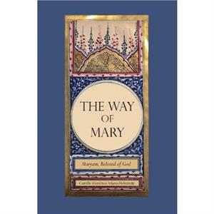 The Way of Mary by Camille Hamilton Adams Helminski