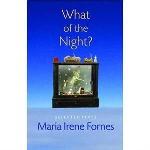 What of the Night by Maria Irene Fornes