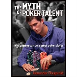 The Myth of Poker Talent by Alexander Fitzgerald
