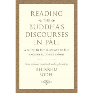 Reading the Buddhas Discourses in Pali by Bhikkhu Bodhi