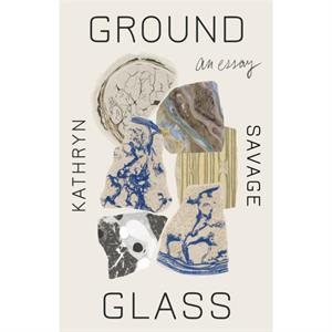 Groundglass by Kathryn Savage