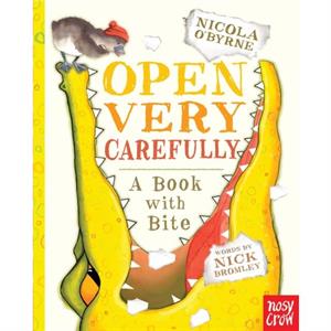 Open Very Carefully  A Book with Bite by Nick Bromley & Illustrated by Nicola O Byrne