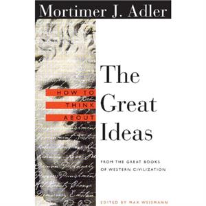 How to Think About the Great Ideas by Mortimer Adler