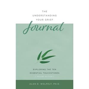 The Understanding Your Grief Journal by Alan D Wolfelt