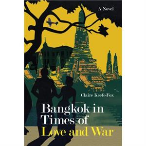 Bangkok in Times of Love and War by Claire KeefeFox