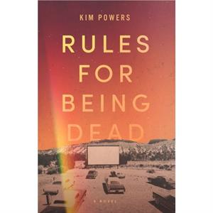 Rules for Being Dead by Kim Powers