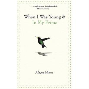 When I Was Young and In My Prime by Alayna Munce