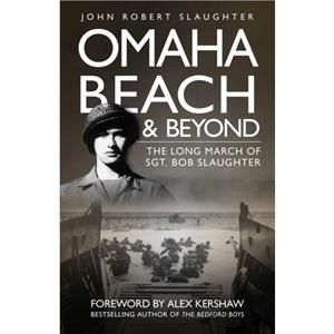 Omaha Beach and Beyond by John Robert Slaughter